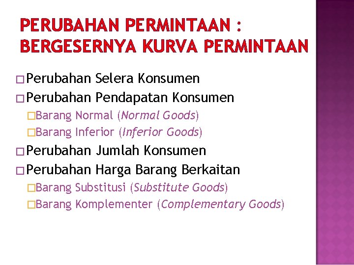 PERUBAHAN PERMINTAAN : BERGESERNYA KURVA PERMINTAAN �Perubahan Selera Konsumen �Perubahan Pendapatan Konsumen �Barang Normal