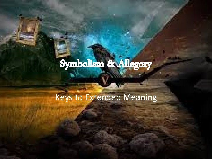 Symbolism & Allegory Keys to Extended Meaning 