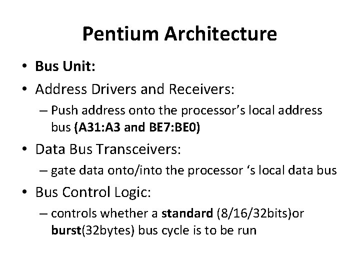 Pentium Architecture • Bus Unit: • Address Drivers and Receivers: – Push address onto