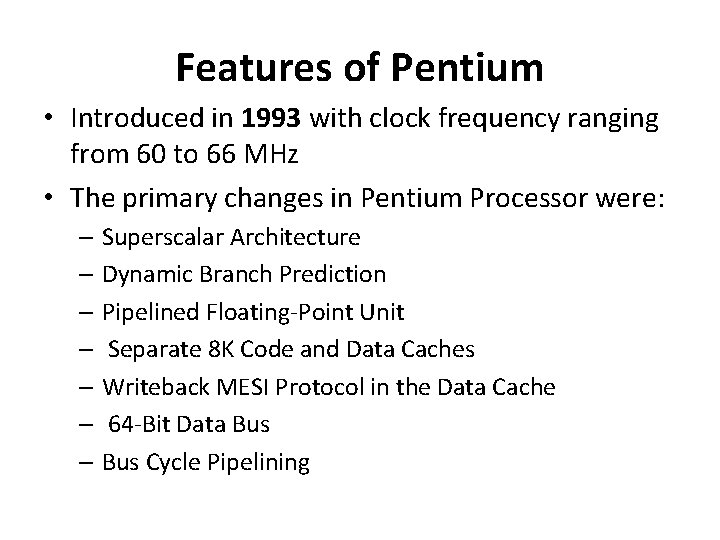 Features of Pentium • Introduced in 1993 with clock frequency ranging from 60 to