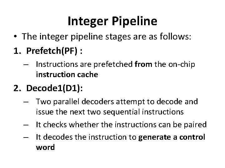 Integer Pipeline • The integer pipeline stages are as follows: 1. Prefetch(PF) : –