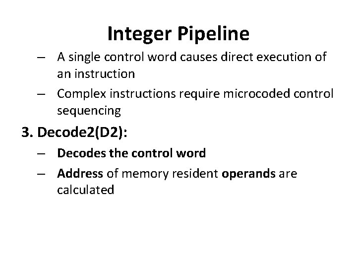 Integer Pipeline – A single control word causes direct execution of an instruction –