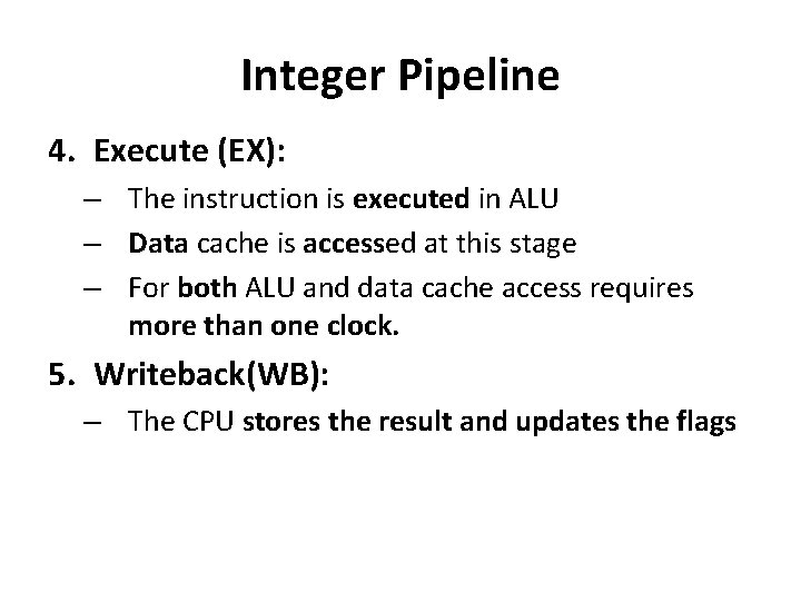 Integer Pipeline 4. Execute (EX): – The instruction is executed in ALU – Data