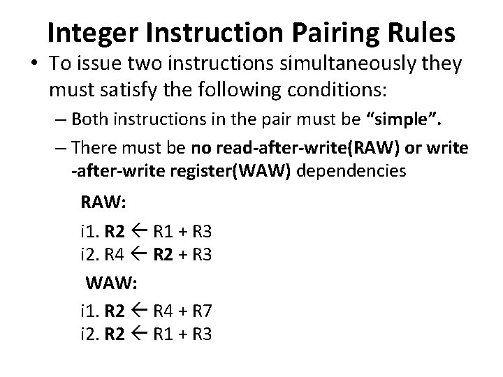 Integer Instruction Pairing Rules • To issue two instructions simultaneously they must satisfy the