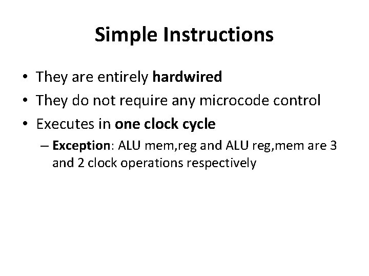 Simple Instructions • They are entirely hardwired • They do not require any microcode