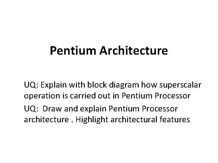 Pentium Architecture UQ: Explain with block diagram how superscalar operation is carried out in