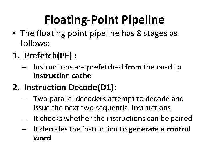 Floating-Point Pipeline • The floating point pipeline has 8 stages as follows: 1. Prefetch(PF)