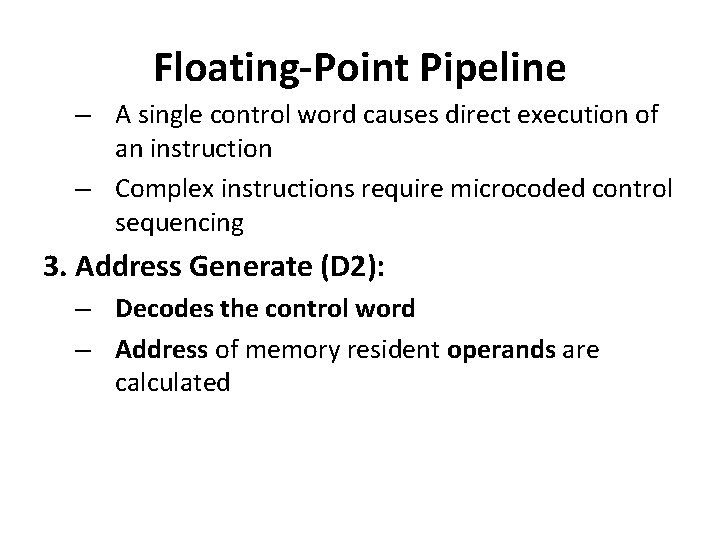 Floating-Point Pipeline – A single control word causes direct execution of an instruction –