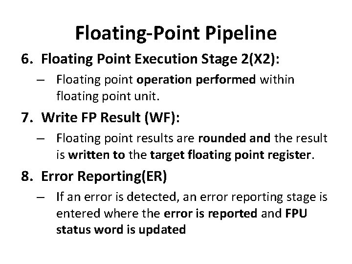 Floating-Point Pipeline 6. Floating Point Execution Stage 2(X 2): – Floating point operation performed