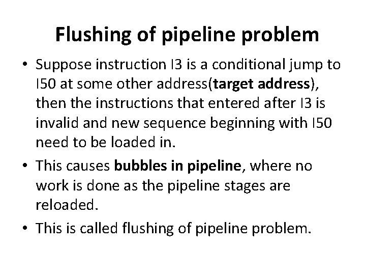 Flushing of pipeline problem • Suppose instruction I 3 is a conditional jump to