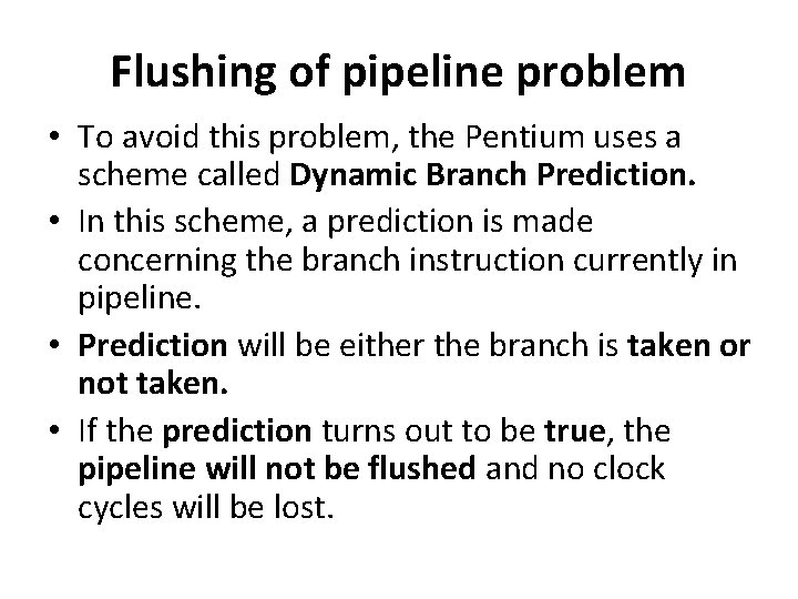 Flushing of pipeline problem • To avoid this problem, the Pentium uses a scheme