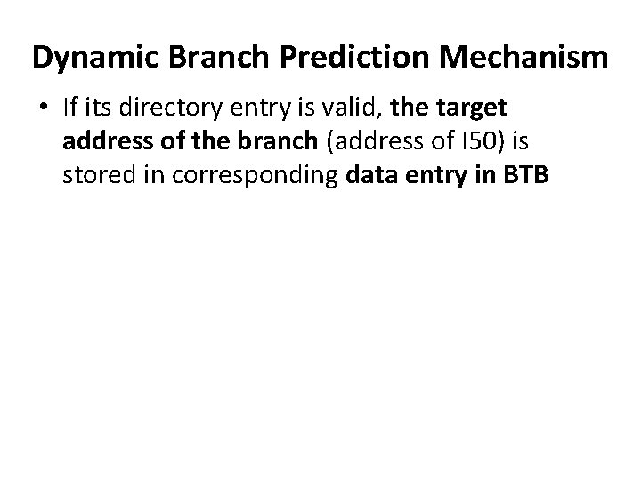 Dynamic Branch Prediction Mechanism • If its directory entry is valid, the target address
