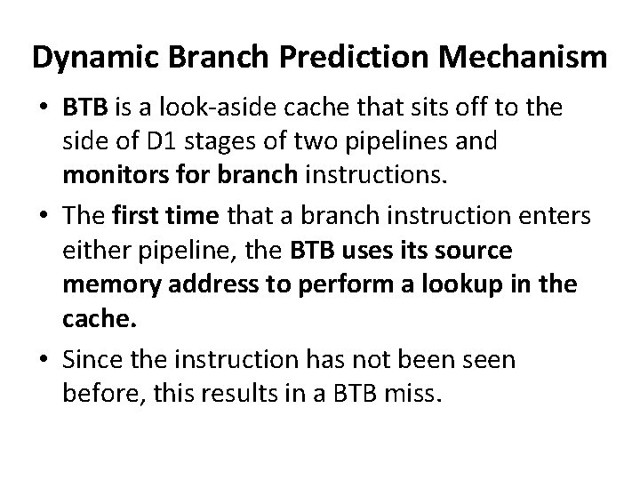 Dynamic Branch Prediction Mechanism • BTB is a look-aside cache that sits off to