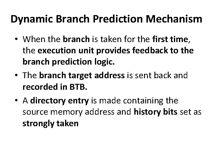Dynamic Branch Prediction Mechanism • When the branch is taken for the first time,