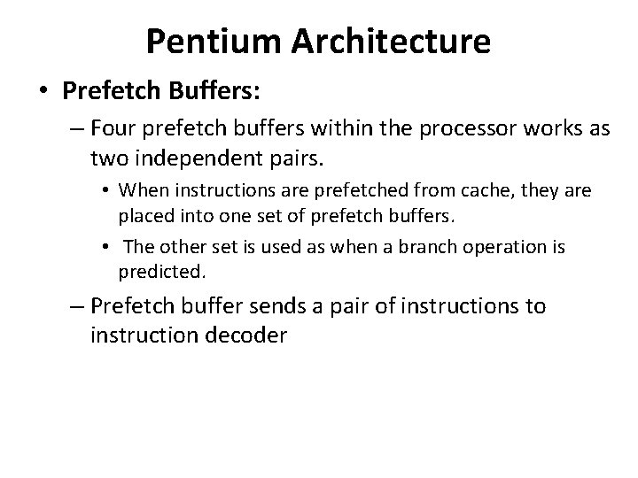 Pentium Architecture • Prefetch Buffers: – Four prefetch buffers within the processor works as
