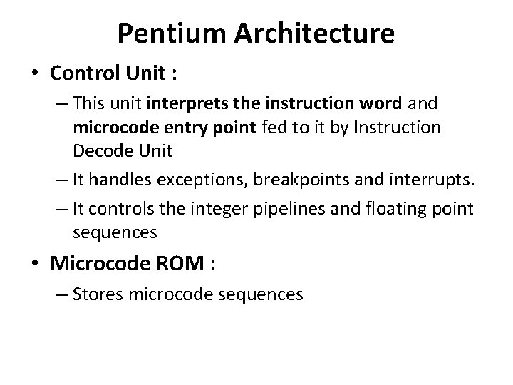 Pentium Architecture • Control Unit : – This unit interprets the instruction word and