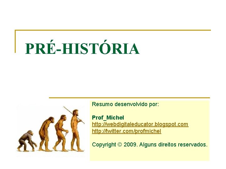 PRÉ-HISTÓRIA Resumo desenvolvido por: Prof_Michel http: //webdigitaleducator. blogspot. com http: //twitter. com/profmichel Copyright ©