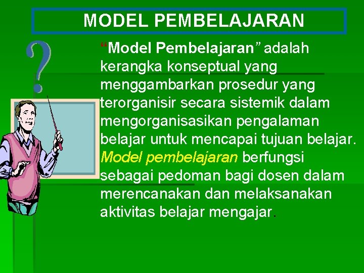 MODEL PEMBELAJARAN “Model Pembelajaran” adalah kerangka konseptual yang menggambarkan prosedur yang terorganisir secara sistemik