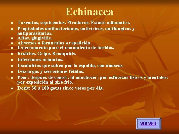 Echinacea n n n Toxemias, septicemias. Picaduras. Estado adinámico. Propiedades antibacterianas, antivíricas, antifúngicas y Echinacea n n n Toxemias, septicemias. Picaduras. Estado adinámico. Propiedades antibacterianas, antivíricas, antifúngicas y