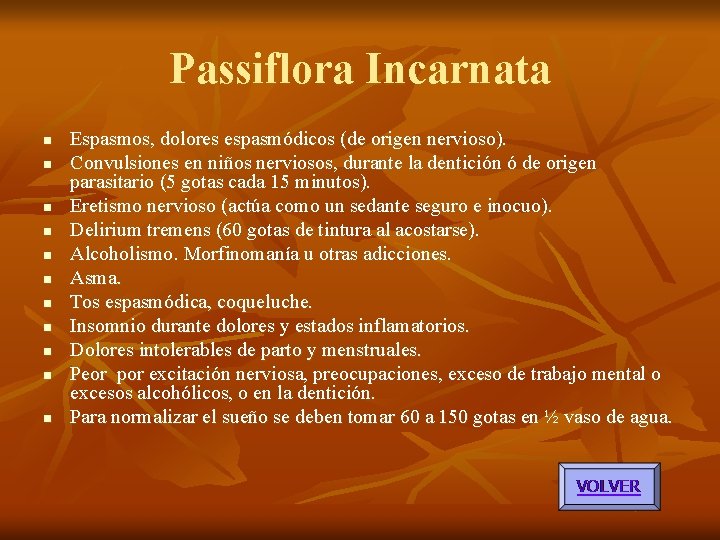 Passiflora Incarnata n n n Espasmos, dolores espasmódicos (de origen nervioso). Convulsiones en niños Passiflora Incarnata n n n Espasmos, dolores espasmódicos (de origen nervioso). Convulsiones en niños