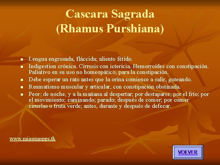 Cascara Sagrada (Rhamus Purshiana) n n n Lengua engrosada, fláccida; aliento fétido. Indigestion crónica. Cascara Sagrada (Rhamus Purshiana) n n n Lengua engrosada, fláccida; aliento fétido. Indigestion crónica.