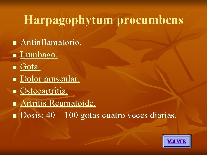 Harpagophytum procumbens n n n n Antinflamatorio. Lumbago. Gota. Dolor muscular. Osteoartritis. Artritis Reumatoide. Harpagophytum procumbens n n n n Antinflamatorio. Lumbago. Gota. Dolor muscular. Osteoartritis. Artritis Reumatoide.