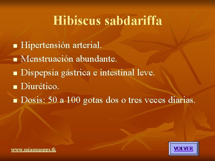 Hibiscus sabdariffa n n n Hipertensión arterial. Menstruación abundante. Dispepsia gástrica e intestinal leve. Hibiscus sabdariffa n n n Hipertensión arterial. Menstruación abundante. Dispepsia gástrica e intestinal leve.