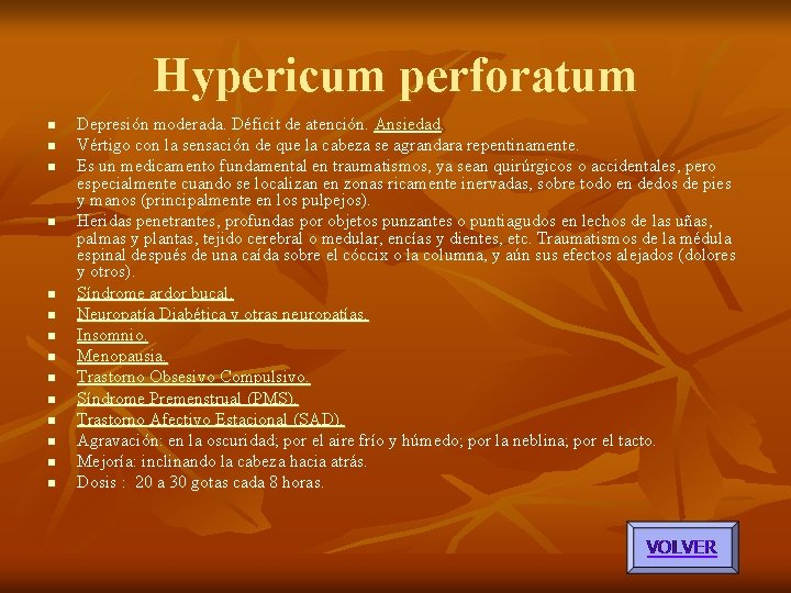Hypericum perforatum n n n n Depresión moderada. Déficit de atención. Ansiedad. Vértigo con Hypericum perforatum n n n n Depresión moderada. Déficit de atención. Ansiedad. Vértigo con
