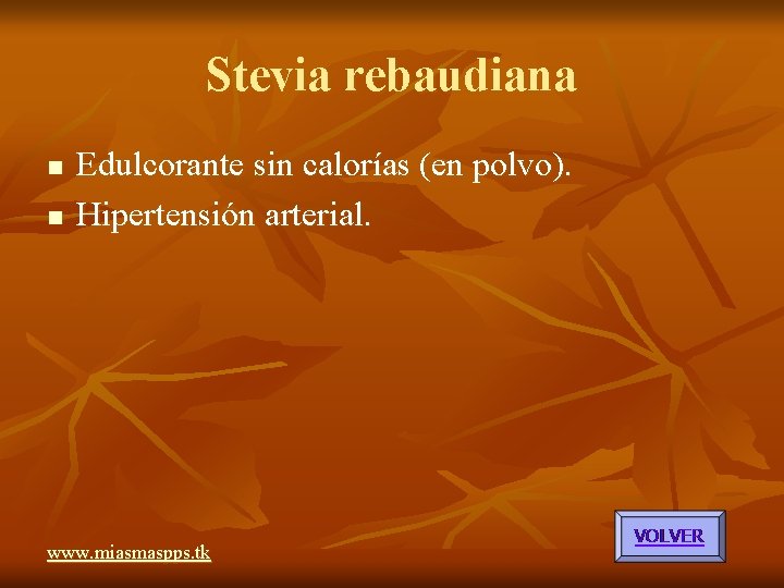 Stevia rebaudiana n n Edulcorante sin calorías (en polvo). Hipertensión arterial. www. miasmaspps. tk Stevia rebaudiana n n Edulcorante sin calorías (en polvo). Hipertensión arterial. www. miasmaspps. tk