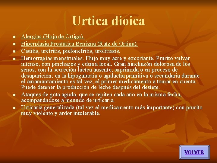 Urtica dioica n n n Alergias (Hoja de Ortiga). Hiperplasia Prostática Benigna (Raíz de Urtica dioica n n n Alergias (Hoja de Ortiga). Hiperplasia Prostática Benigna (Raíz de