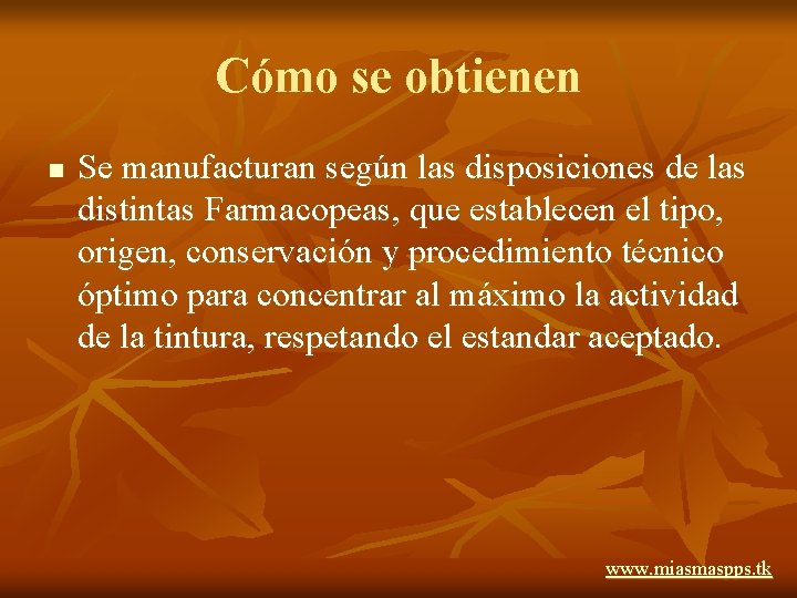 Cómo se obtienen n Se manufacturan según las disposiciones de las distintas Farmacopeas, que Cómo se obtienen n Se manufacturan según las disposiciones de las distintas Farmacopeas, que