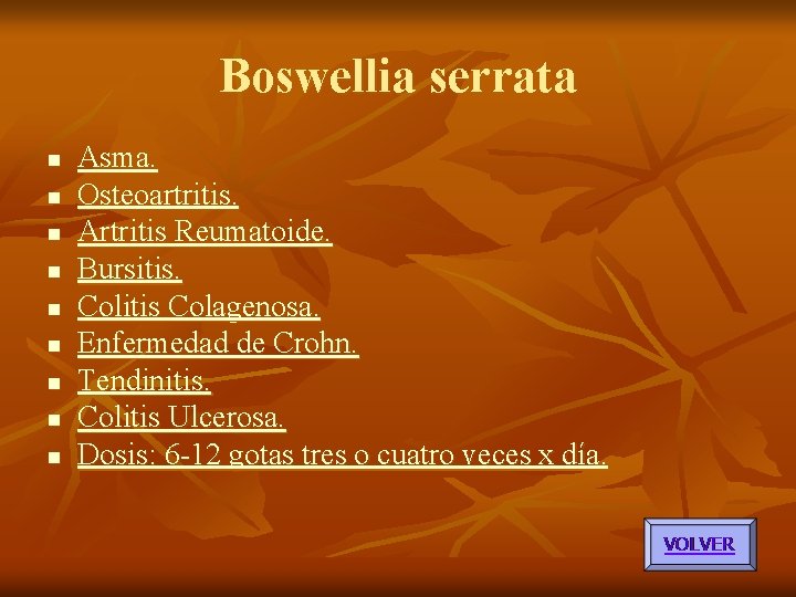 Boswellia serrata n n n n n Asma. Osteoartritis. Artritis Reumatoide. Bursitis. Colitis Colagenosa. Boswellia serrata n n n n n Asma. Osteoartritis. Artritis Reumatoide. Bursitis. Colitis Colagenosa.