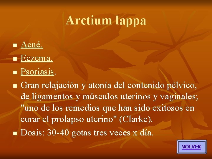 Arctium lappa n n n Acné. Eczema. Psoriasis. Gran relajación y atonía del contenido Arctium lappa n n n Acné. Eczema. Psoriasis. Gran relajación y atonía del contenido