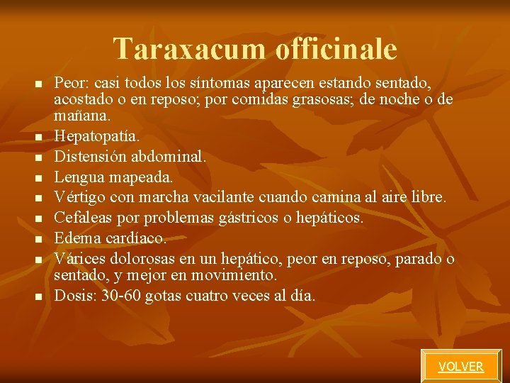 Taraxacum officinale n n n n n Peor: casi todos los síntomas aparecen estando Taraxacum officinale n n n n n Peor: casi todos los síntomas aparecen estando