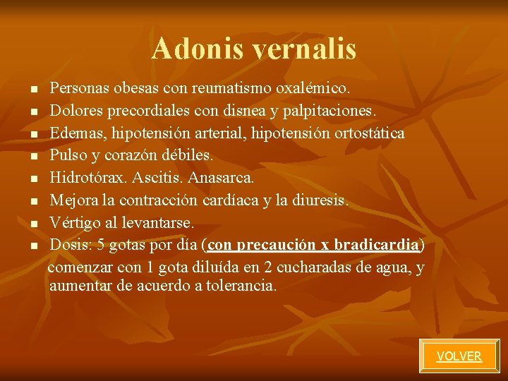 Adonis vernalis Personas obesas con reumatismo oxalémico. n Dolores precordiales con disnea y palpitaciones. Adonis vernalis Personas obesas con reumatismo oxalémico. n Dolores precordiales con disnea y palpitaciones.