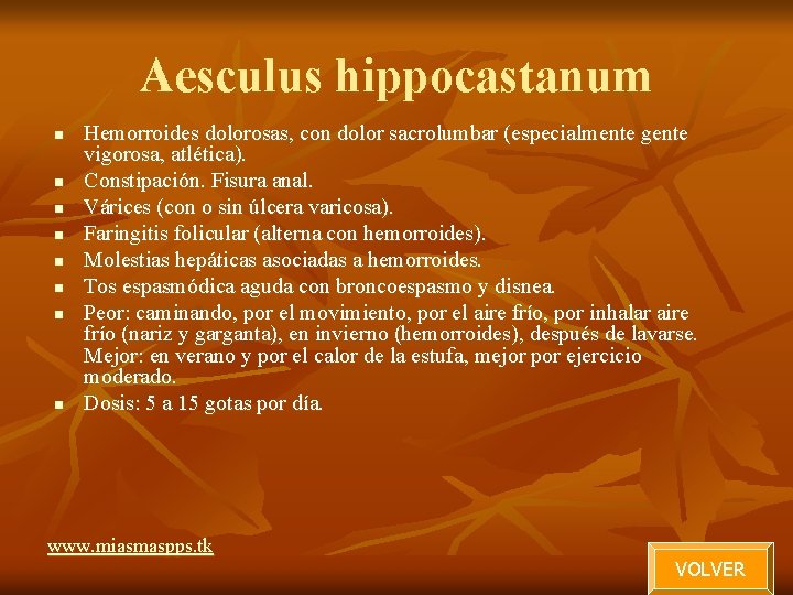 Aesculus hippocastanum n n n n Hemorroides dolorosas, con dolor sacrolumbar (especialmente gente vigorosa, Aesculus hippocastanum n n n n Hemorroides dolorosas, con dolor sacrolumbar (especialmente gente vigorosa,