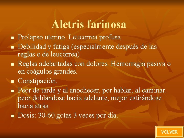 Aletris farinosa n n n Prolapso uterino. Leucorrea profusa. Debilidad y fatiga (especialmente después Aletris farinosa n n n Prolapso uterino. Leucorrea profusa. Debilidad y fatiga (especialmente después