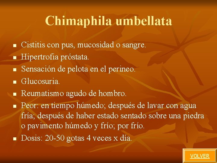 Chimaphila umbellata n n n n Cistitis con pus, mucosidad o sangre. Hipertrofia próstata. Chimaphila umbellata n n n n Cistitis con pus, mucosidad o sangre. Hipertrofia próstata.
