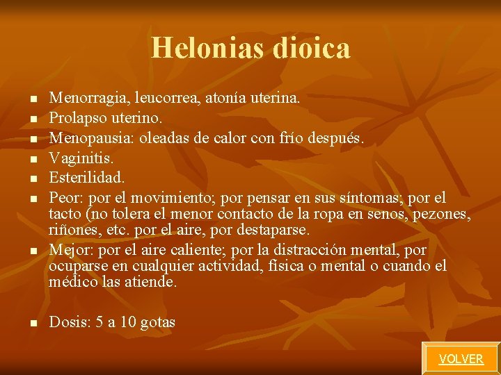 Helonias dioica n n n n Menorragia, leucorrea, atonía uterina. Prolapso uterino. Menopausia: oleadas Helonias dioica n n n n Menorragia, leucorrea, atonía uterina. Prolapso uterino. Menopausia: oleadas