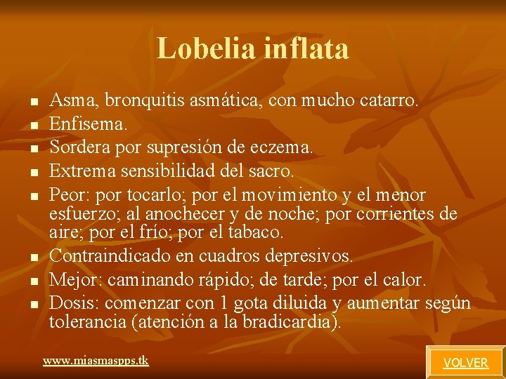 Lobelia inflata n n n n Asma, bronquitis asmática, con mucho catarro. Enfisema. Sordera Lobelia inflata n n n n Asma, bronquitis asmática, con mucho catarro. Enfisema. Sordera