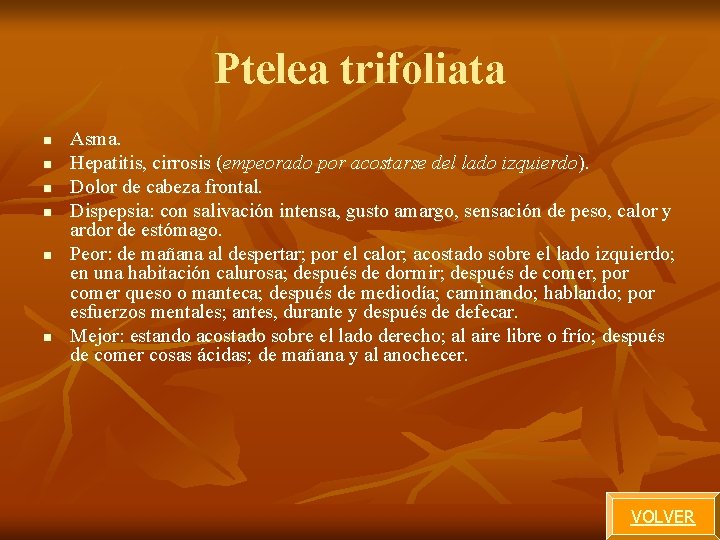 Ptelea trifoliata n n n Asma. Hepatitis, cirrosis (empeorado por acostarse del lado izquierdo). Ptelea trifoliata n n n Asma. Hepatitis, cirrosis (empeorado por acostarse del lado izquierdo).