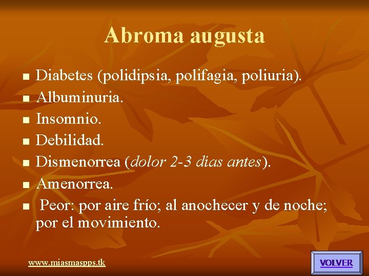 Abroma augusta n n n n Diabetes (polidipsia, polifagia, poliuria). Albuminuria. Insomnio. Debilidad. Dismenorrea Abroma augusta n n n n Diabetes (polidipsia, polifagia, poliuria). Albuminuria. Insomnio. Debilidad. Dismenorrea