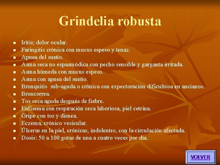 Grindelia robusta n n n n Iritis; dolor ocular. Faringitis crónica con mucus espeso Grindelia robusta n n n n Iritis; dolor ocular. Faringitis crónica con mucus espeso