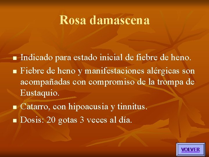 Rosa damascena n n Indicado para estado inicial de fiebre de heno. Fiebre de Rosa damascena n n Indicado para estado inicial de fiebre de heno. Fiebre de