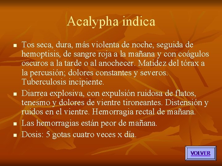 Acalypha indica n n Tos seca, dura, más violenta de noche, seguida de hemoptisis, Acalypha indica n n Tos seca, dura, más violenta de noche, seguida de hemoptisis,