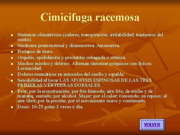 Cimicifuga racemosa n n n n n Síntomas climatéricos (calores, transpiración, irritabilidad, trastornos del Cimicifuga racemosa n n n n n Síntomas climatéricos (calores, transpiración, irritabilidad, trastornos del