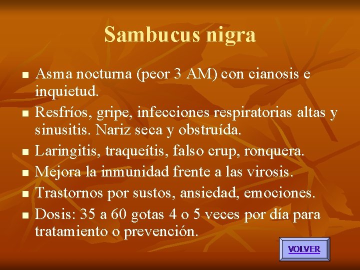 Sambucus nigra n n n Asma nocturna (peor 3 AM) con cianosis e inquietud. Sambucus nigra n n n Asma nocturna (peor 3 AM) con cianosis e inquietud.