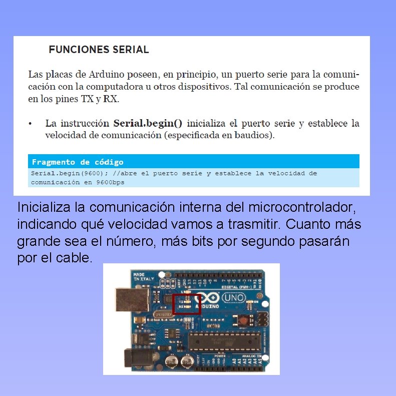 Inicializa la comunicación interna del microcontrolador, indicando qué velocidad vamos a trasmitir. Cuanto más