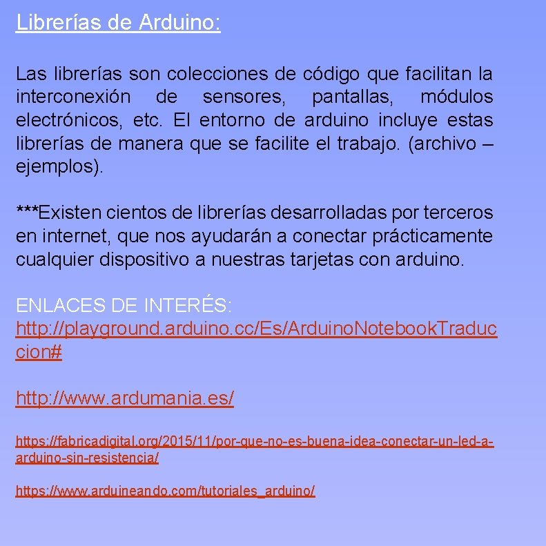 Librerías de Arduino: Las librerías son colecciones de código que facilitan la interconexión de