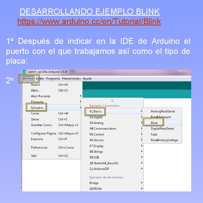  DESARROLLANDO EJEMPLO BLINK https: //www. arduino. cc/en/Tutorial/Blink 1º Después de indicar en la